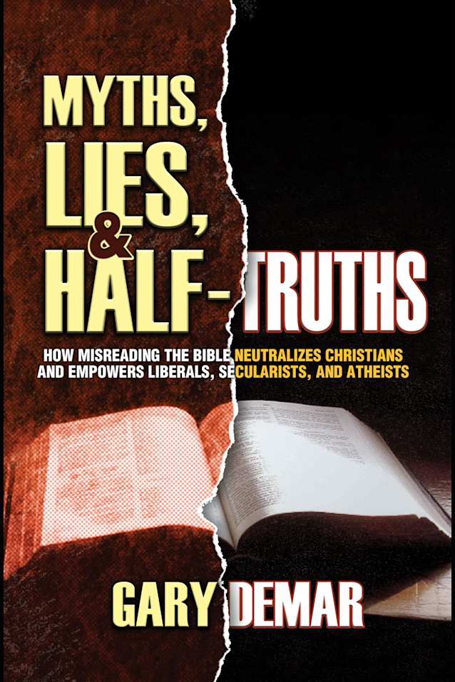 Myths, Lies, and Half-Truths: How Misreading the Bible Neutralizes Christians and Empowers Liberals, Secularists, and Atheists