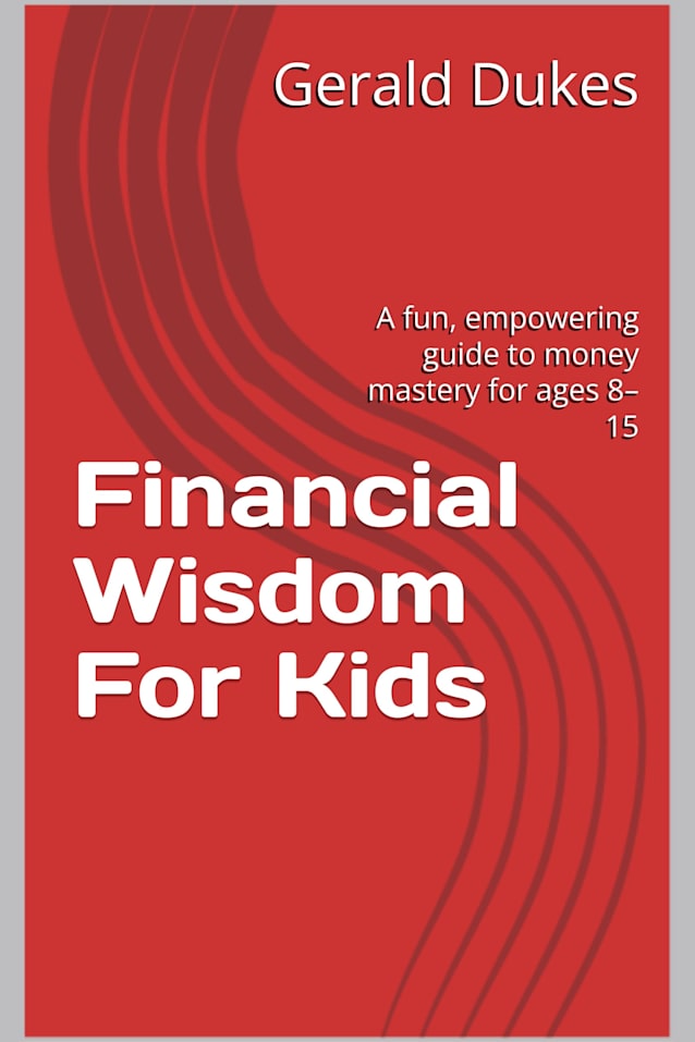 Financial Wisdom For Kids: A fun, empowering guide to money mastery for ages 8–15