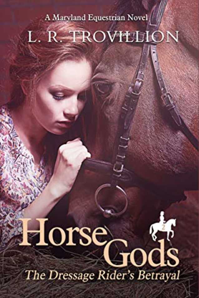 Horse Gods: The Dressage Rider’s Betrayal (Maryland Equestrian Series Book 2)