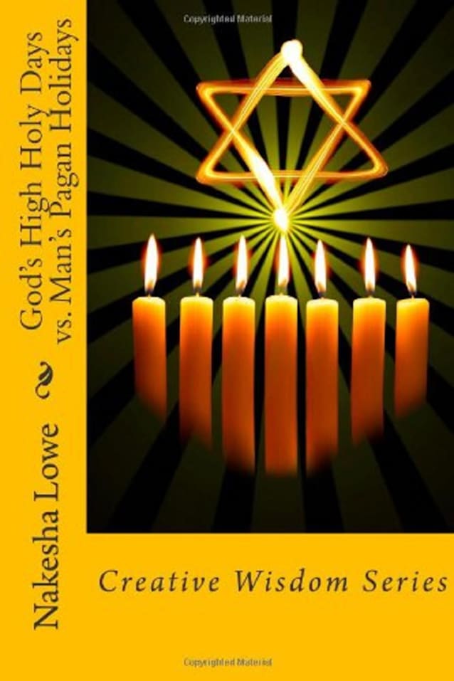 God’s High Holy Days vs. Man’s Pagan Holidays (Creative Wisdom Book 2)