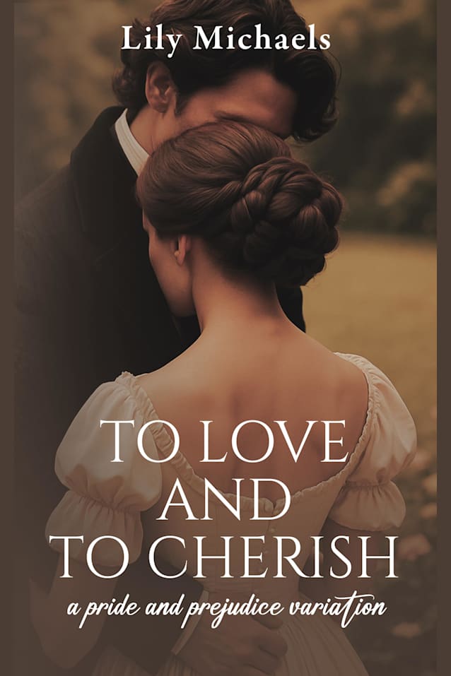 To Love And To Cherish: A Pride and Prejudice Variation (Pride And Prejudice Variation Series Book 3)
