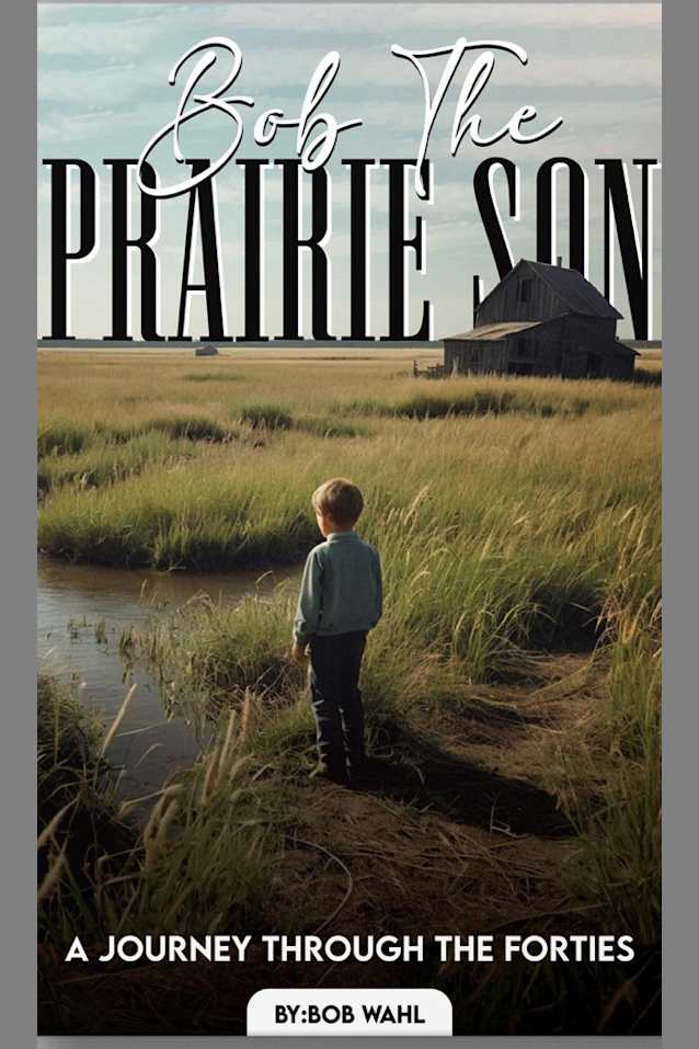 Bob, The Prairie Son - A Journey through the Forties