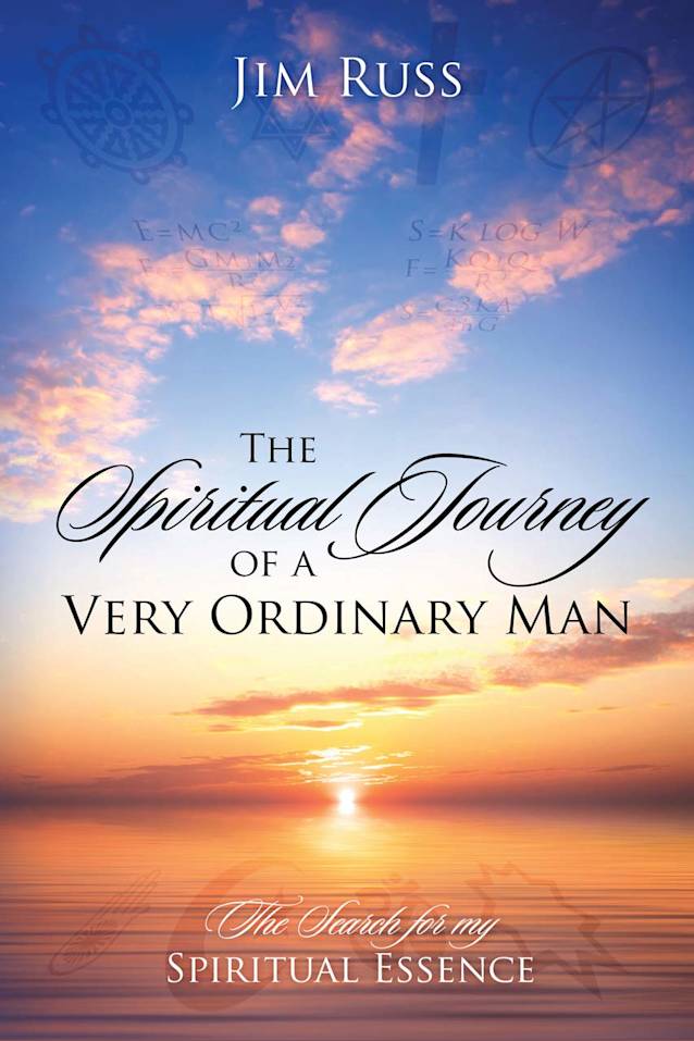 The Spiritual Journey of a Very Ordinary Man: The Search for My Spiritual Essence