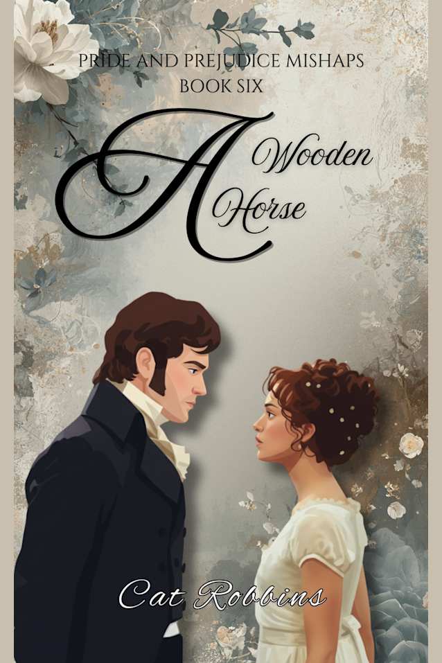 A Wooden Horse: A light-hearted Pride and Prejudice Variation (Pride and Prejudice Mishaps Book 6)