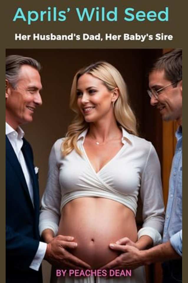 April’s Wild Seed: Her Husband’s Dad, Her Baby’s Sire