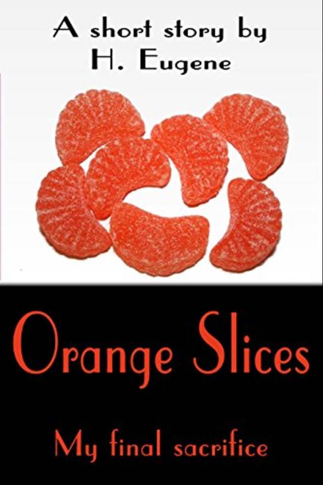 Orange Slices: My Final Sacrifice