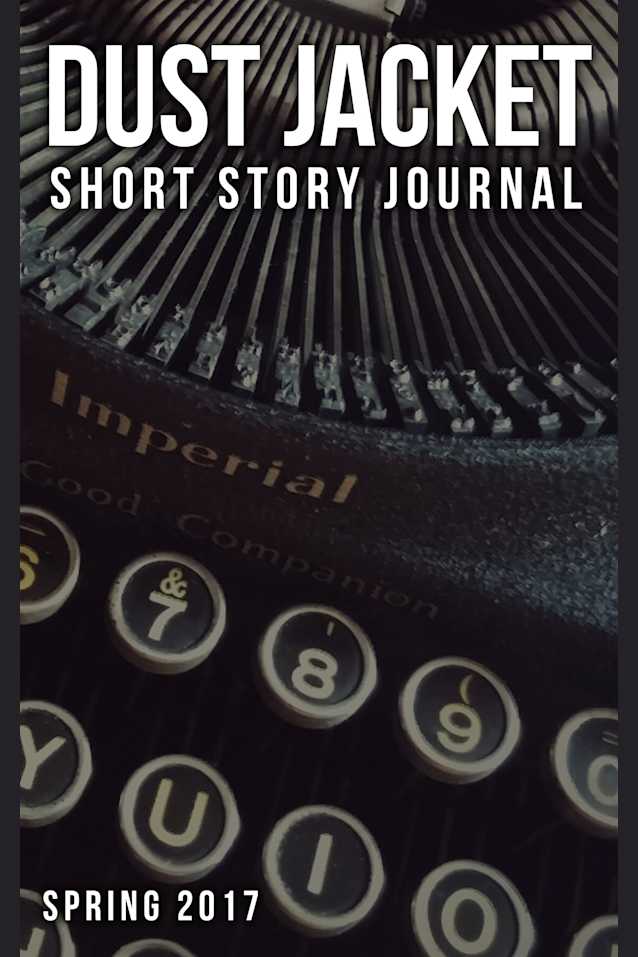 Dust Jacket Short Story Journal Volume 1: Spring 2017