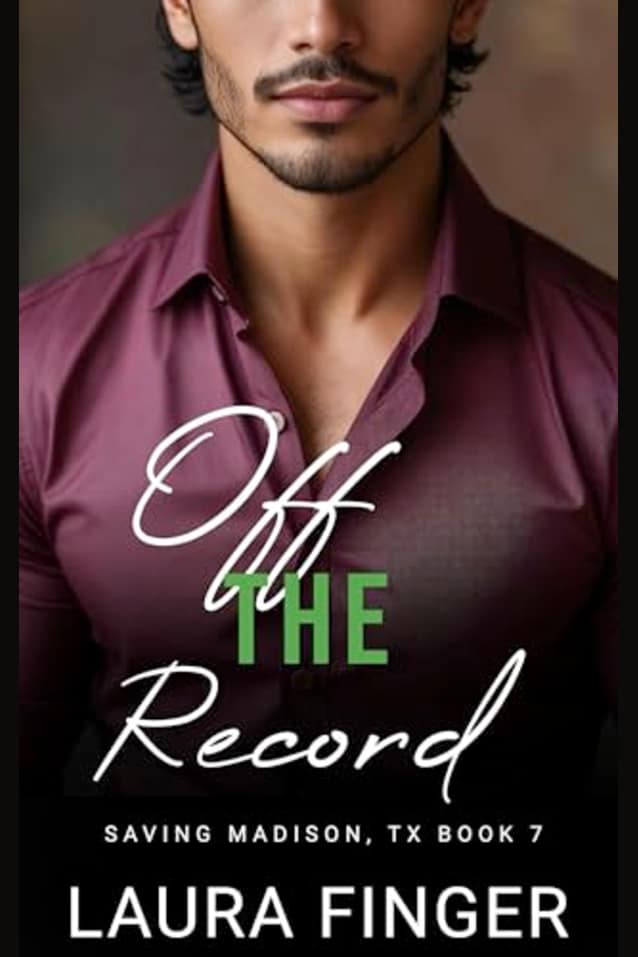 Off the Record: Book 7 of Saving Madison, TX: A Small Town Steamy Instalove Romance Story (Saving Madison, Texas)