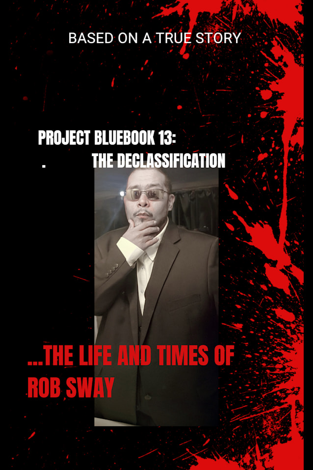 Project Bluebook 13: The Declassification... The Life & Times of Rob Sway 