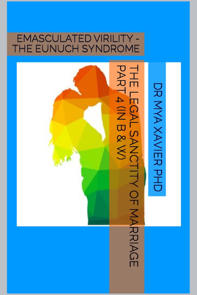 THE LEGAL SANCTITY OF MARRIAGE PART 4 (In B & W): EMASCULATED VIRILITY - THE EUNUCH SYNDROME