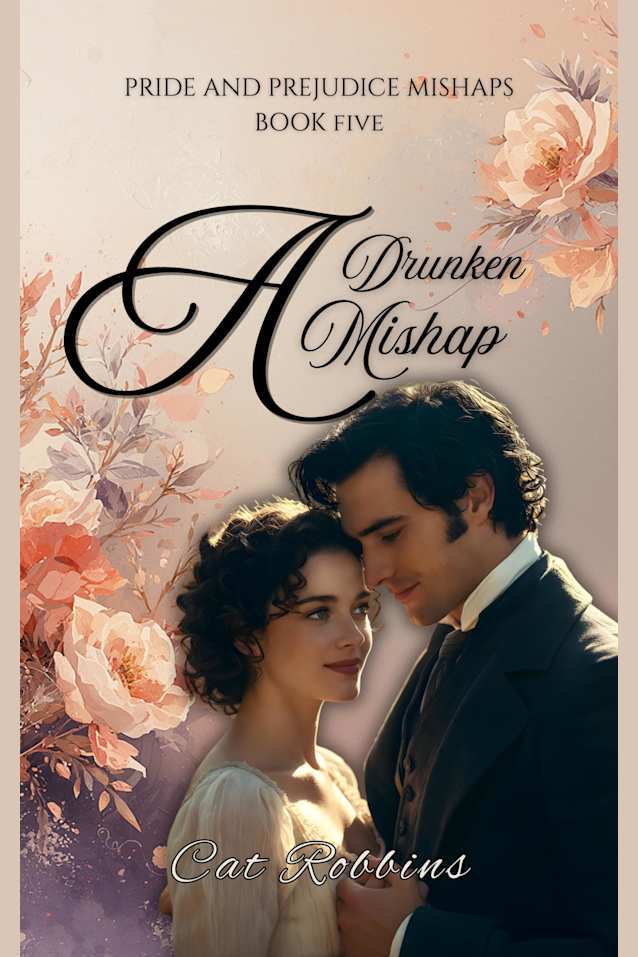 A Drunken Mishap: A light-hearted Pride and Prejudice Variation (Pride and Prejudice Mishaps Book 5)