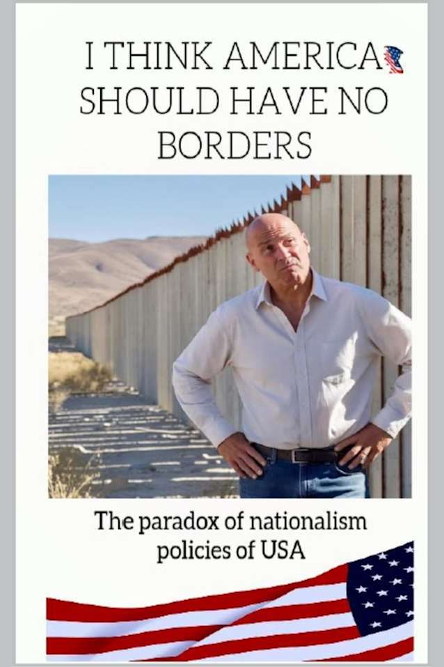 I THINK AMERICA SHOULD HAVE NO BORDERS: The paradox of nationalism policies of USA
