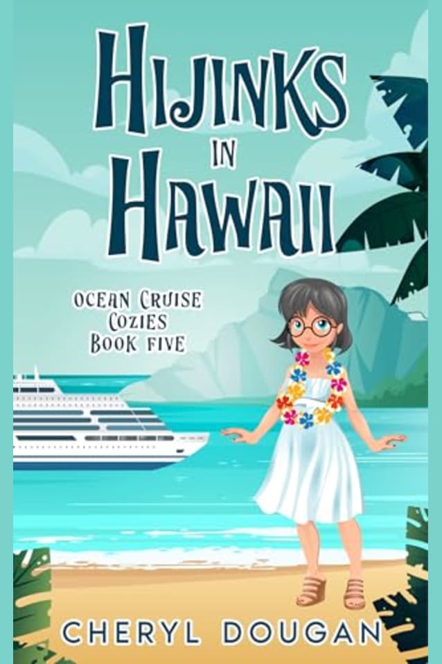 Hijinks in Hawaii: An Ocean Cruising Cozy Mystery (Ocean Cruise Cozies Book 5)