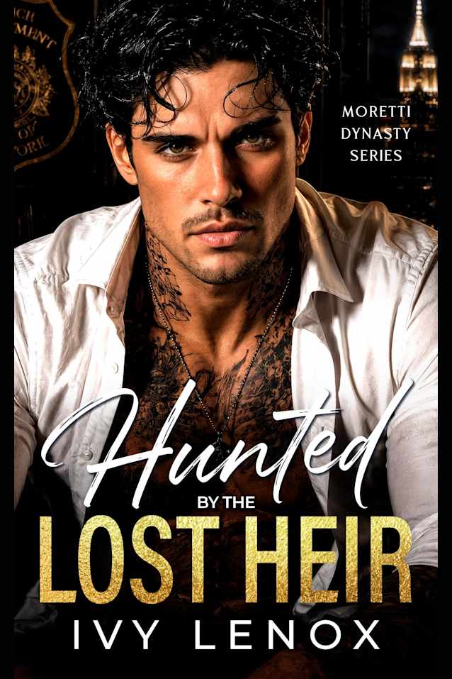 HUNTED BY THE LOST HEIR: An Enemies to Lovers Mafia Romance (Moretti Dynasty Series)