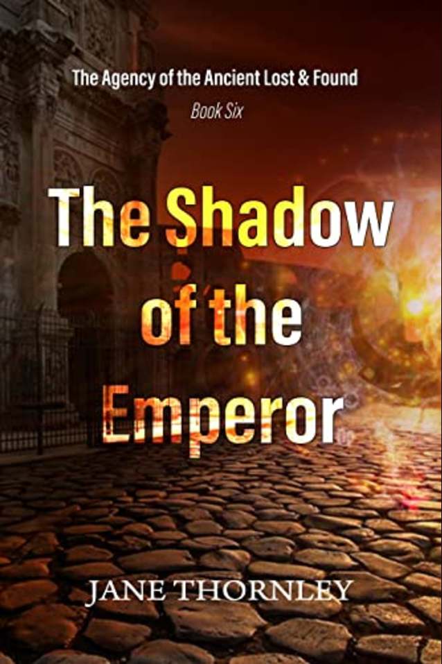The Shadow of the Emperor: The Agency of the Ancient Lost & Found Book 6 (An Agency of the Ancient Lost & Found Mystery Thriller)