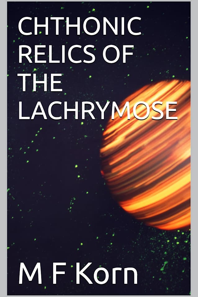 CHTHONIC RELICS OF THE LACHRYMOSE