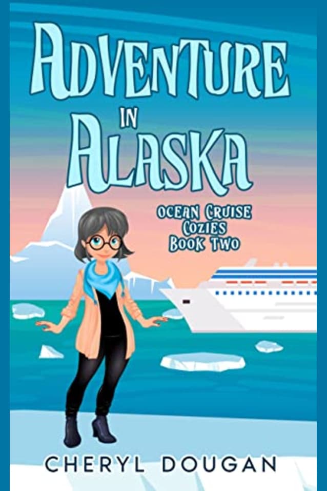 Adventure in Alaska: An Ocean Cruising Cozy Mystery (Ocean Cruise Cozies Book 2)