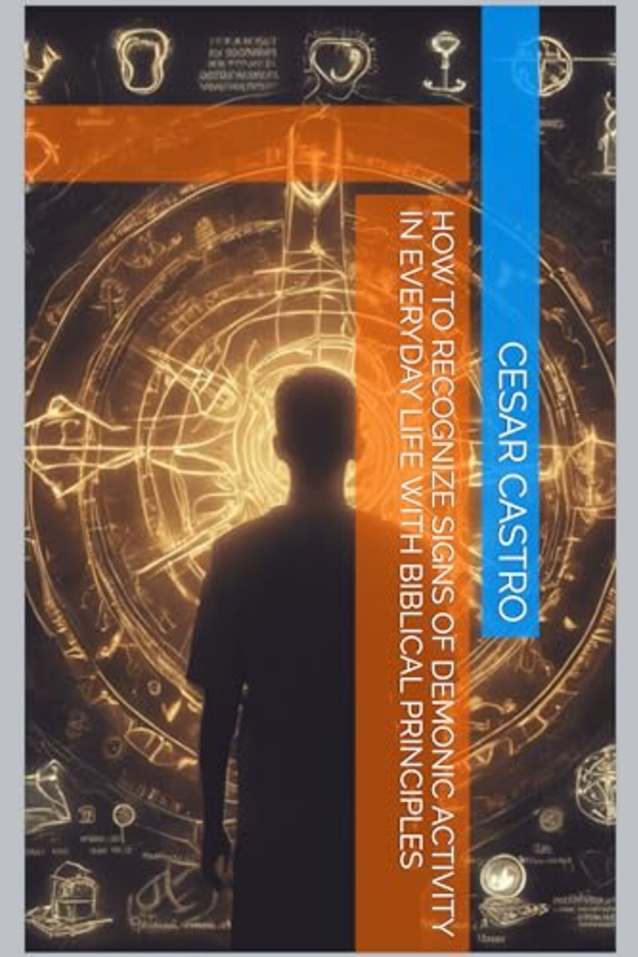 HOW TO RECOGNIZE SIGNS OF DEMONIC ACTIVITY IN EVERYDAY LIFE WITH BIBLICAL PRINCIPLES