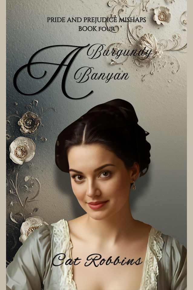 A Burgundy Banyan: A light-hearted Pride and Prejudice Variation (Pride and Prejudice Mishaps Book 4)