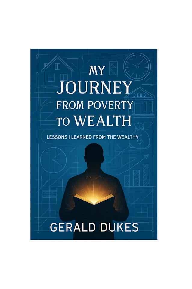 MY JOURNEY FROM POVERTY TO WEALTH : LESSONS I LEARNED FROM THE WEALTHY