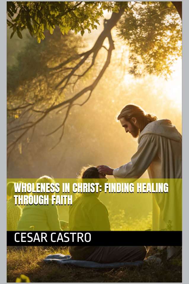 Wholeness in Christ: Finding Healing Through Faith