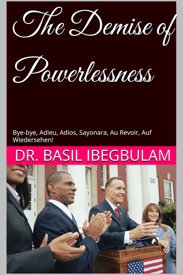 The Demise of Powerlessness: Bye-bye, Adieu, Adios, Sayonara, Au Revoir, Auf Wiedersehen! (The Kingdom of God)