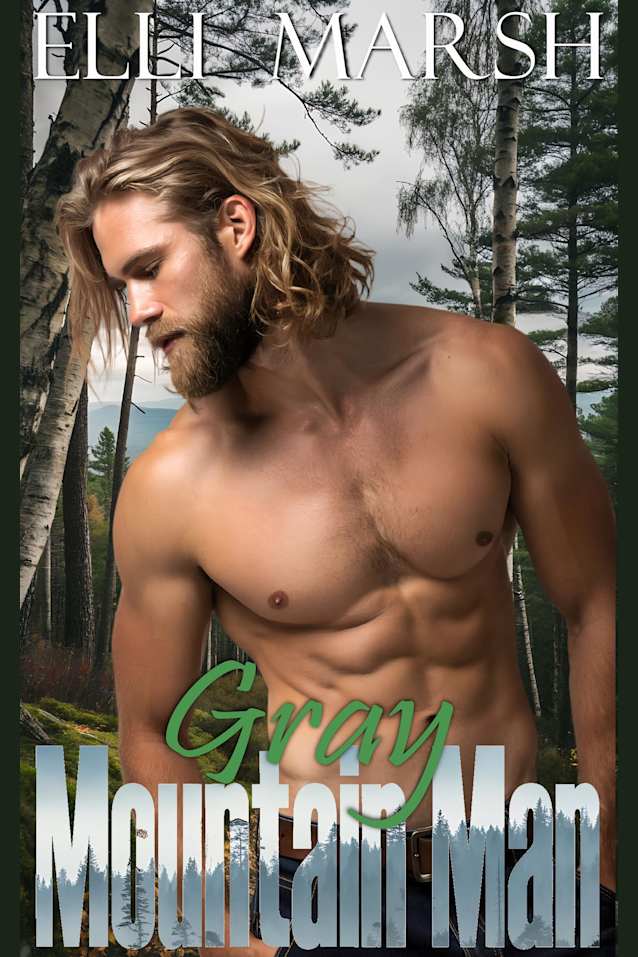 Mountain Man Gray: A steamy, double virgin, second chance with a first love, mountain man romance (Ashwood Construction Mountain Men Book 2)