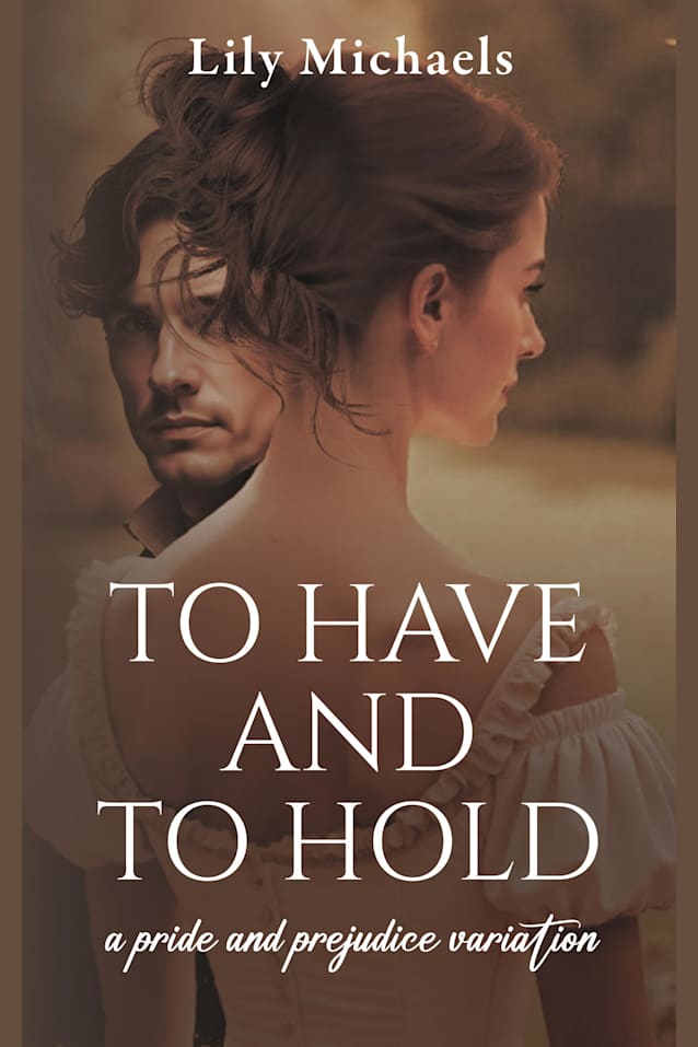 To Have And To Hold: A Pride And Prejudice Variation (Pride And Prejudice Variation Series Book 2)