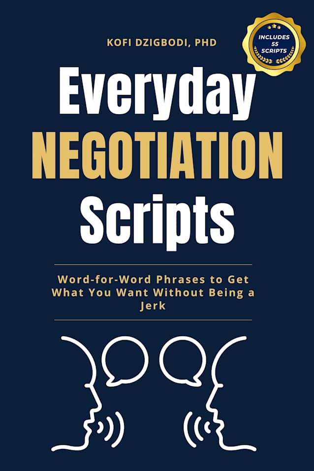 Everyday Negotiation Scripts: What to Say to Get What You Want at Work, with Money, and in Relationships (say it right every time series) 