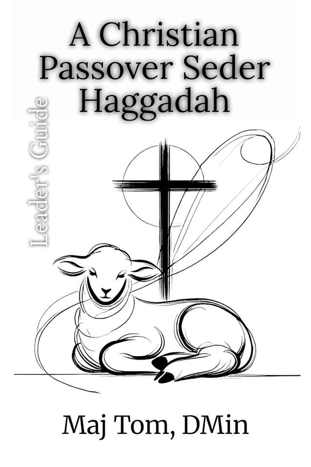 A Christian Passover Seder Haggadah - Leader’s Guide: How to Lead a Christian Passover Seder (Christian Moedim Guidebooks)