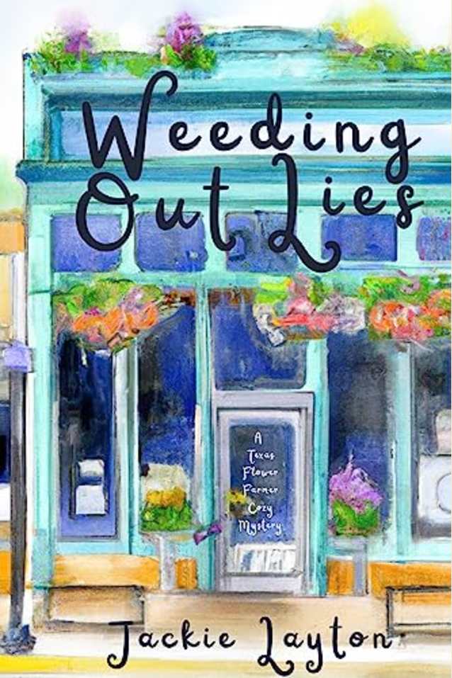 Weeding Out Lies: A Texas Flower Farmer Cozy Mystery