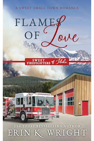 Flames of Love: A Sweet Friends-to-Lovers Romance (Sweet Firefighters of Idaho, #1)