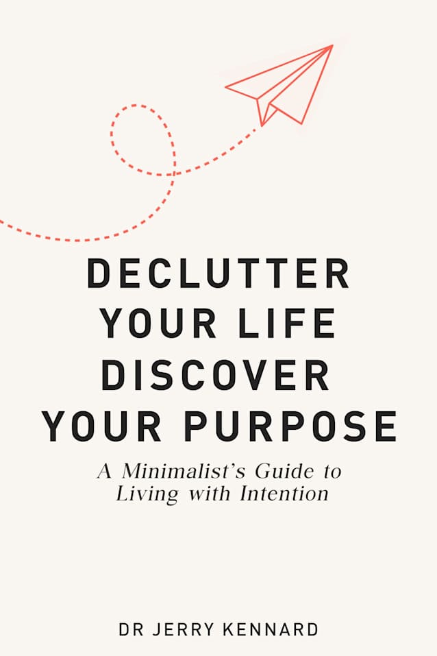 Declutter Your Life, Discover Your Purpose: A Minimalist’s Guide to Living with Intention