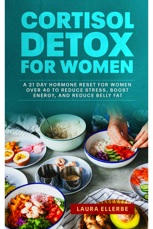 Cortisol Detox for Women A 21 Day Hormone Reset for Women Over 40 to Reduce Stress, Boost Energy, and Reduce Belly Fat