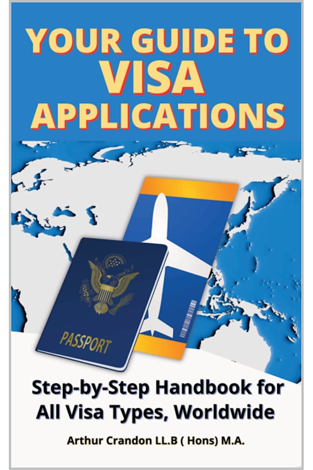 Your Guide Visa to Applications: Step-by-Step Handbook for All Visa Types, Worldwide