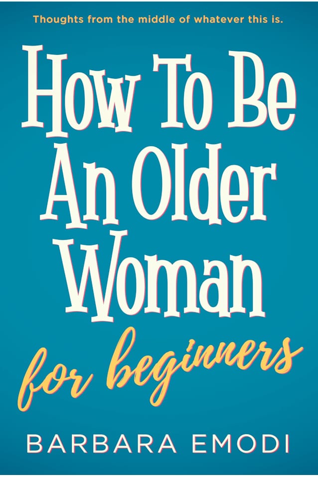 How to be an Older Woman for Beginners