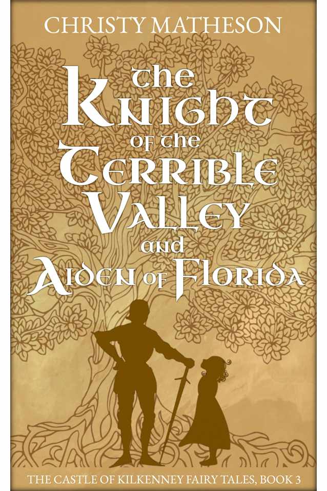 The Knight of Terrible Valley and Aiden of Florida (The Castle in Kilkenny: Fairy Tales Book 3)
