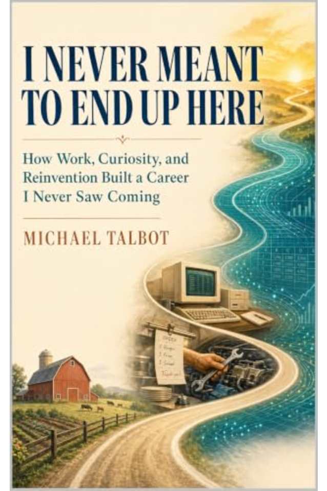 I NEVER MEANT TO END UP HERE: How Work, Curiosity, and Reinvention Built a Career I Never Saw Coming