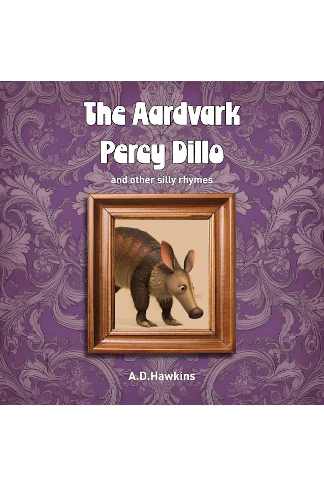 The Aardvark Percy Dillo : and other silly rhymes