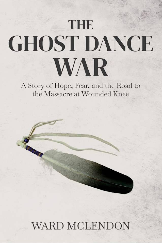 The Ghost Dance War: A Story of Hope, Fear, and the Road to the Massacre at Wounded Knee (American Frontier Chronicles)