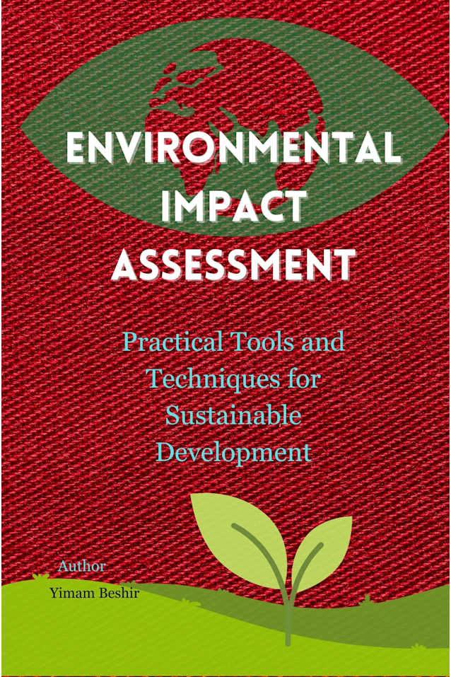 Environmental Impact Assessment Practical Tools and Techniques for Sustainable Development: Environmental Impact Assessment Practitioners guide for Sustainable ... Tools for Climate–Health Decision-Making)