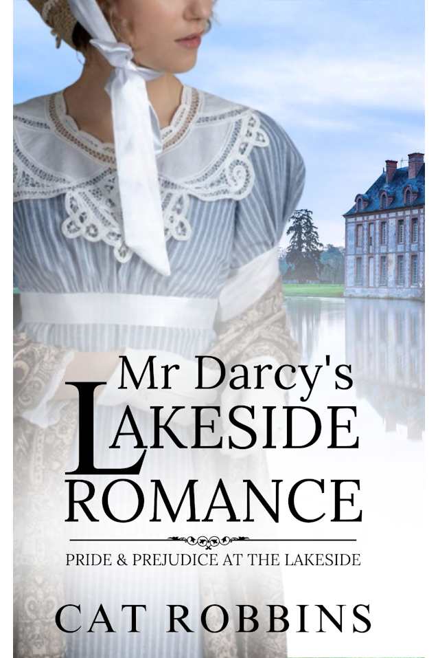 Mr Darcy’s Lakeside Romance: A Pride and Prejudice Variation (Pride and Prejudice at the Lakeside Book 1)