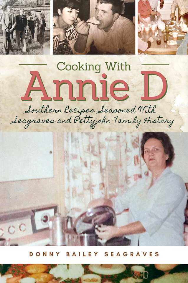 Cooking With Annie D: Southern Recipes Seasoned With Seagraves and Pettyjohn Family History