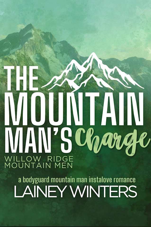 The Mountain Man’s Charge: A Bodyguard Mountain Man Romance (Willow Ridge Mountain Men Book 7)