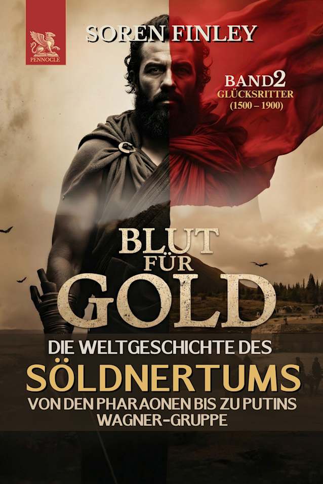 Blut für Gold. Die Weltgeschichte des Söldnertums von den Pharaonen bis zu Putins Wagner-Gruppe