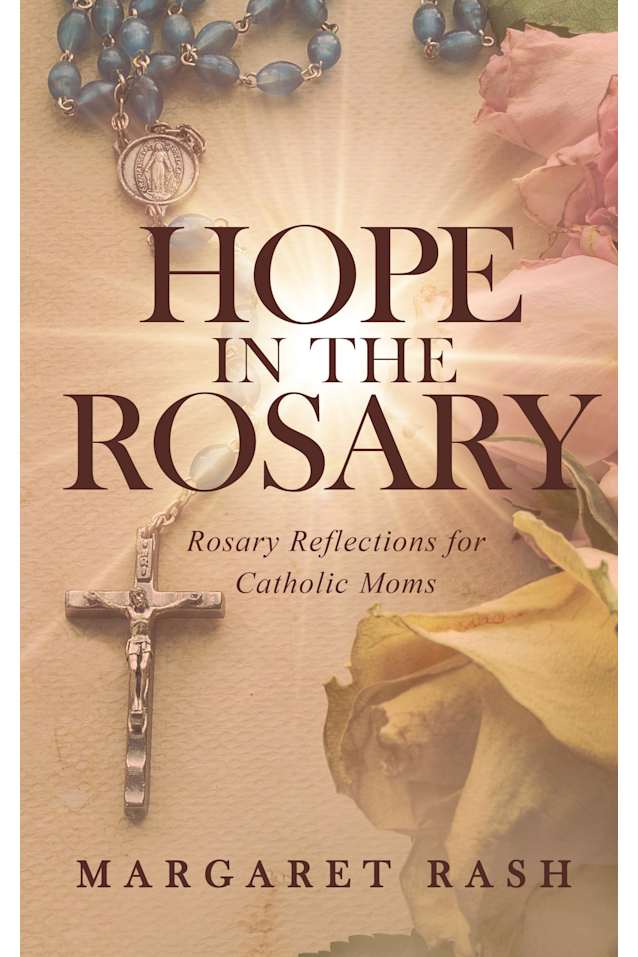 Hope in the Rosary: Rosary Reflections for Catholic Moms