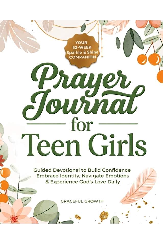 Prayer Journal for Teen Girls: Your 52-Week Sparkle & Shine Companion: Guided Devotional to Build Confidence, Embrace Identity, Navigate Emotions & Experience God's Love Daily