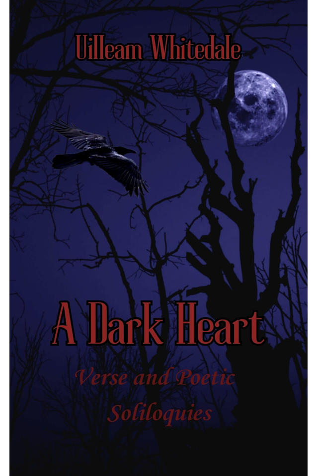 A Dark Heart: Verse and Poetic Soliloquies