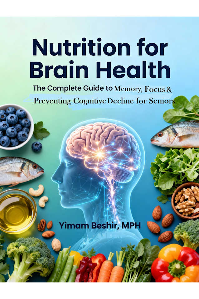 Nutrition for Brain Health: The Complete Guide to Memory, Focus, and Preventing Cognitive Decline for Seniors (The Brain & Balance Independence Series Book 2)