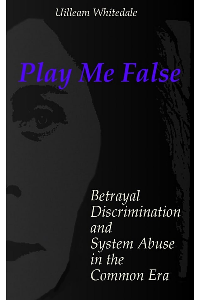 Play Me False : Betrayal, Discrimination, and System Abuse in the Common Era